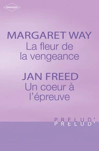 La fleur de la vengeance - Un coeur à l'épreuve (Harlequin Prélud')