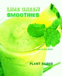  Way of Life Press - Lime Green Smoothies - Plant Based - Smoothie Recipes, #3.