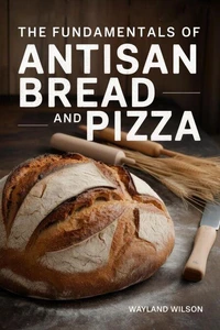 he Fundamental of Artisan Bread and Pizza