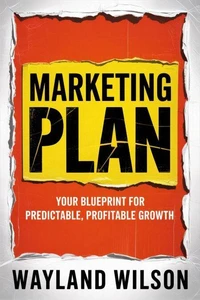 Marketing Plan Your Blueprint for Predictable, Profitable Growth