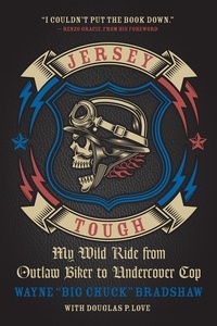 Wayne Bradshaw et Douglas P. Love - Jersey Tough - My Wild Ride from Outlaw Biker to Undercover Cop.