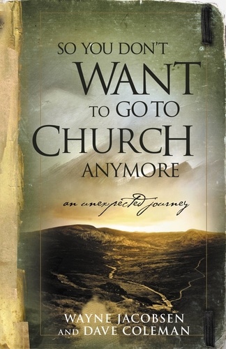 So You Don't Want to Go to Church Anymore. An Unexpected Journey