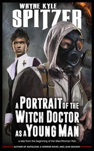 A Portrait of the Witch Doctor as a Young Man: A Tale from the Beginning of the Man/Woman War