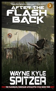  Wayne Kyle Spitzer - After the Flashback: The Flashback/Dinosaur Apocalypse Trilogy, Book Two - The Flashback Trilogy, #2.