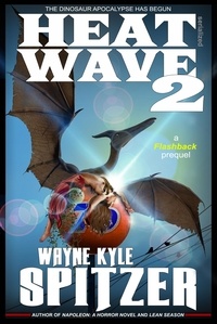  Wayne Kyle Spitzer - Heat Wave 2: The Dinosaur Apocalypse Has Begun.