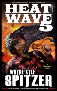  Wayne Kyle Spitzer - Heat Wave 5: The Dinosaur Apocalypse Has Begun - Dinosaur Apocalypse, #8.