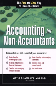 Wayne Label - Accounting for Non-Accountants - The Fast and Easy Way to Learn the Basics.