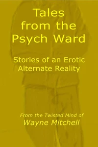 Tales from the Psych Ward - Stories of an Erotic Alternate Reality