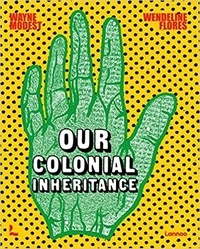 Wayne Modest - Our Colonial Inheritance.