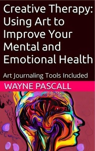  Wayne Pascall - Creative Therapy: Using Art to Improve Your Mental and Emotional Health.