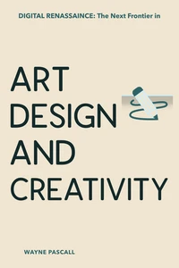 Digital Renaissance: The Next Frontier in Art, Design, and Creativity