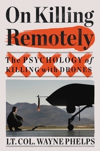Wayne Phelps - On Killing Remotely - The Psychology of Killing with Drones.