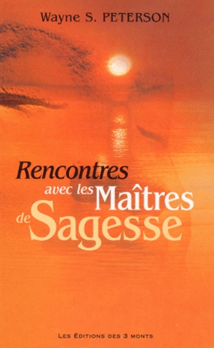 Wayne-S Peterson - Rencontres Avec Les Maitres De Sagesse.