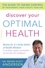 Discover Your Optimal Health. The Guide to Taking Control of Your Weight, Your Vitality, Your Life