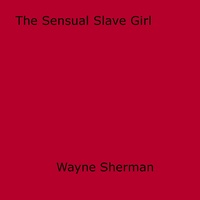Wayne Sherman - The Sensual Slave Girl.