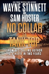  Wayne Stinnett et  Sam Hoster - No Collar to Tank Top: From Bestselling Author to Athlete in Two Years - Rainbow of Collars, #2.
