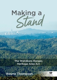 Wayne Thompson - Making a Stand - The Waitākere Ranges Heritage Area Act.