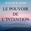 Le pouvoir de l'intention. Apprendre à co-créer le monde à votre façon