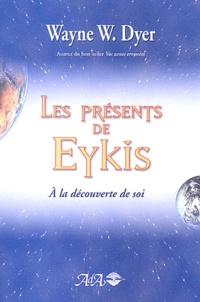 Wayne-W Dyer - Les présents de Eykis - A la découverte de soi.