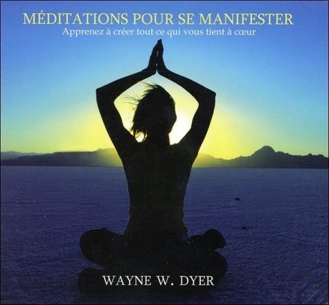 Wayne-W Dyer - Méditations pour se manifester. 1 CD audio