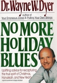 Wayne W Dyer - No More Holiday Blues.