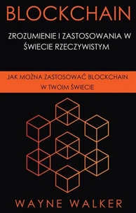 Blockchain: Zrozumienie i Zastosowania w Świecie Rzeczywistym