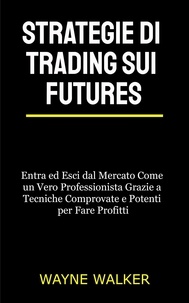  Wayne Walker - Strategie di Trading sui Futures.