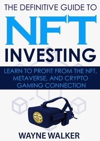  Wayne Walker - The Definitive Guide to NFT Investing.