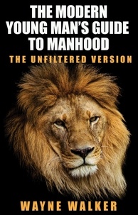  Wayne Walker - The Modern Young Man’s Guide to Manhood.