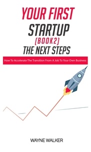  Wayne Walker - Your First Startup (Book 2): The Next Steps.