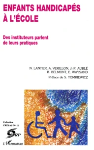 Enfants Handicapes A L'Ecole. Des Instituteurs Parlent De Leurs Pratiques