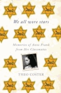 We All Wore Stars - Memories of Anne Frank from Her Classmates.