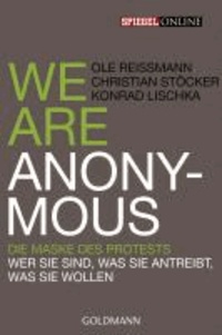 We are Anonymous - Die Maske des Protests - Wer sie sind, was sie antreibt, was sie wollen.