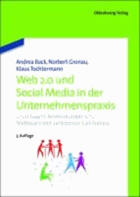 Web 2.0 und Social Media in der Unternehmenspraxis - Grundlagen, Anwendungen und Methoden mit zahlreichen Fallstudien.
