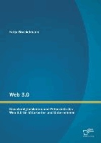 Web 3.0: Einsatzmöglichkeiten und Potenziale des Web 3.0 für Mitarbeiter und Unternehmen.