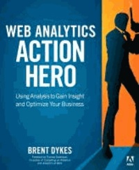 Web Analytics Action Hero - Using Analysis to Gain Insight and Optimize Your Business.