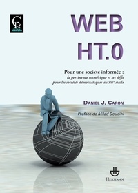 Daniel Caron - Web HT.0 - Pour une société informée : la pertinence numérique et ses défis pour les sociétés démocratiques au XXIe siècle.