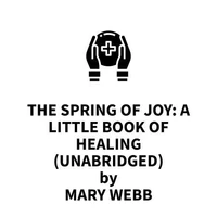 The Spring of Joy: A Little Book of Healing (UNABRIDGED)
