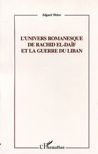 L'UNIVERS ROMANESQUE DE RACHID EL-DAIF ET LA GUERRE DU LIBAN