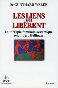 Les Liens Qui Liberent. La Therapie Familiale Systemique Selon Bert Hellinger