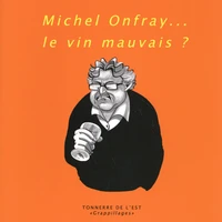 Michel Onfray... le vin mauvais ?