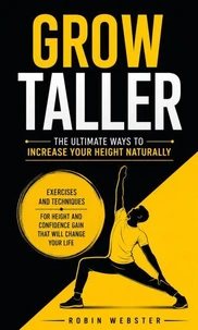 Grow Taller: The Ultimate Ways to Increase Your Height Naturally