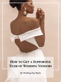  Wedding Day Match - How to Get a Supportive Team of Wedding Vendors.