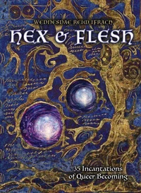 Hex &amp; Flesh: 35 Incantations of Queer Becoming