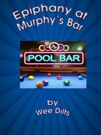  Wee Dilts - Epiphany at Murphy's Bar.