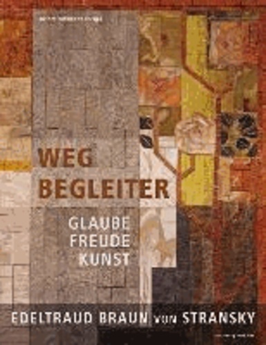 Wegbegleiter - Glaube, Freude, Kunst - Edeltraud Braun von Stransky.