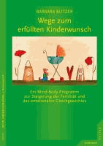 Wege zum erfüllten Kinderwunsch - ein Mind-Body-Programm zur Steigerung der Fertilität und des emotionalen Gleichgewichtes.