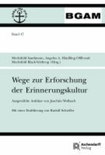Wege zur Erforschung der Erinnerungskultur - Ausgewählte Aufsätze von Joachim Wollasch. Mit einer Einführung von Rudolf Schieffer.