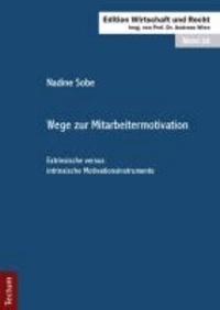 Wege zur Mitarbeitermotivation - Extrinsische versus intrinsische Motivationsinstrumente.