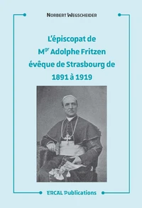 L’épiscopat de Mgr Adolphe Fritzen, évêque de Strasbourg de 1891 à 1919